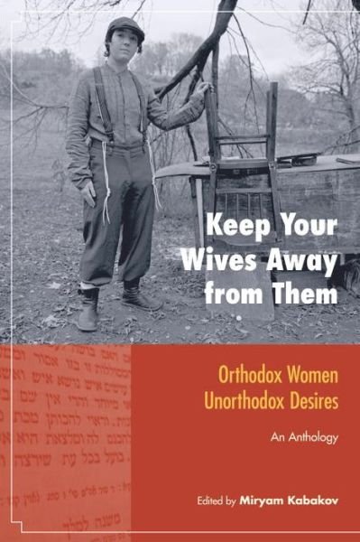 Cover for Miryam Kabakov · Keep Your Wives Away from Them: Orthodox Women, Unorthodox Desires - Io Series (Paperback Book) (2010)