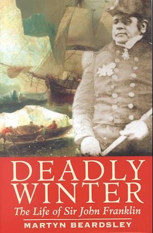 Cover for Martyn Beardsley · Deadly Winter: The Life of Sir John Franklin (Innbunden bok) (2002)
