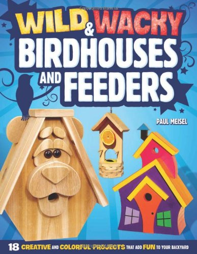 Cover for Paul Meisel · Wild &amp; Wacky Birdhouses and Feeders (Paperback Book) (2012)