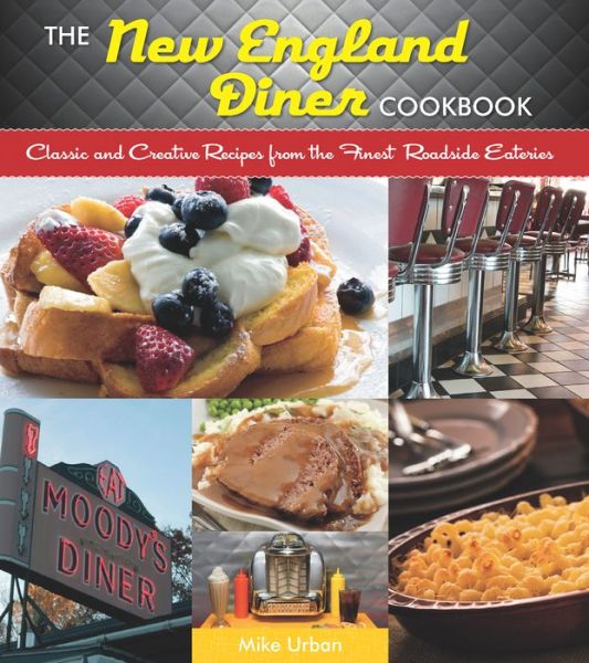 Cover for Mike Urban · The New England Diner Cookbook: Classic and Creative Recipes from the Finest Roadside Eateries (Paperback Book) (2014)