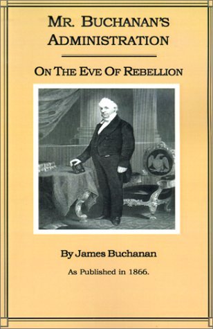 Cover for James Buchanan · Mr. Buchanan's Administration on the Eve of the Rebellion (Paperback Book) (2000)