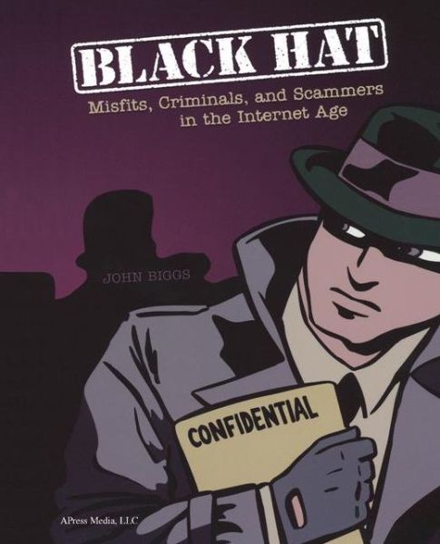 Cover for John Biggs · Black Hat: Misfits, Criminals, and Scammers in the Internet Age (Paperback Book) [1st Corrected Ed. 2004. Corr. 2nd Printing 2004 edition] (2004)