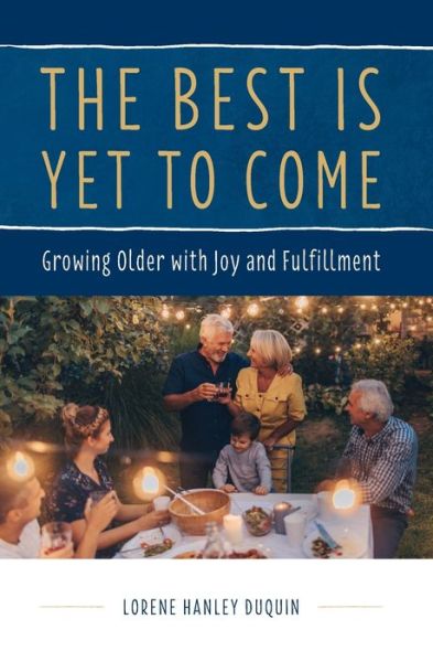 Cover for Lorene Hanley Duquin · Best Is yet to Come Growing Older with Joy and Fulfillment (Book) (2020)