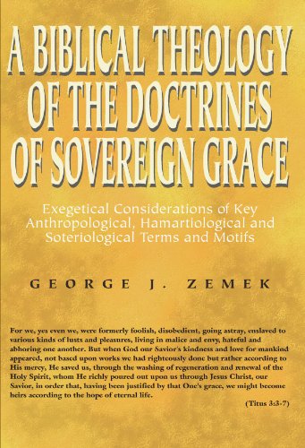 A Biblical Theology of the Doctrines of Sovereign Grace: Exegetical Considerations of Key Anthropological, Hamartiological, and Soteriological Terms and Motifs - George J. Zemek - Bøger - Wipf & Stock Pub - 9781597523790 - 19. september 2005