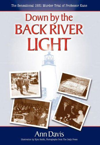 Cover for Ann Davis · Down by the Back River Light: the Sensational 1931 Murder Trial of Professor Kane (Hardcover Book) (2006)