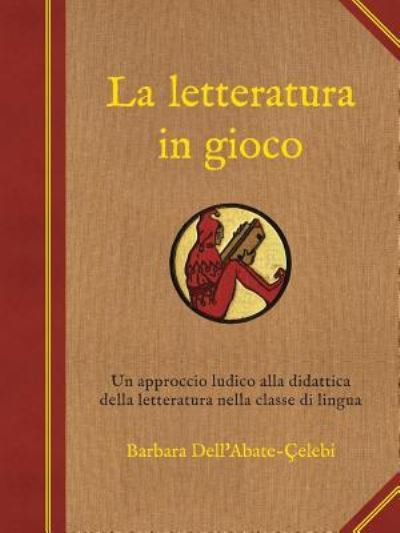 Cover for Barbara Dell'abateçelebi · La letteratura in gioco (Paperback Book) (2016)