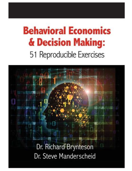 Cover for Dr Richard Brynteson · Behavioral Economics and Decision Making: 51 Reproducible Exercises (Paperback Book) (2015)