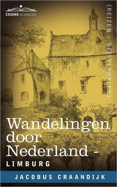 Wandelingen Door Nederland: Limburg - Jacobus Craandijk - Bøger - Cosimo Klassiek - 9781616406790 - 1. oktober 2012