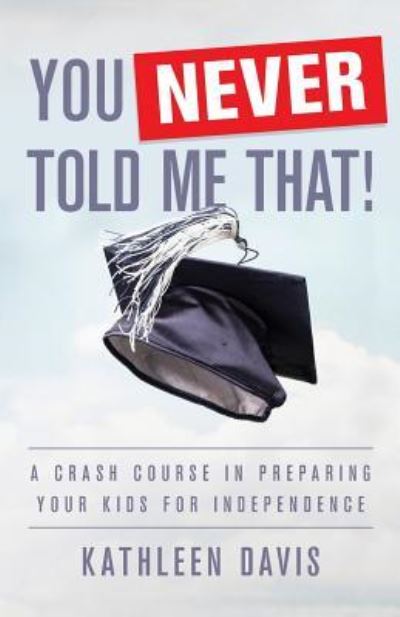 Cover for Kathleen Davis · You Never Told Me That! : A Crash Course in Preparing Your Kids for Independence (Pocketbok) (2017)