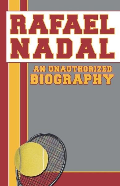 Cover for Belmount and Belcourt Biographies · Rafael Nadal: an Unauthorized Biography (Paperback Bog) (2012)
