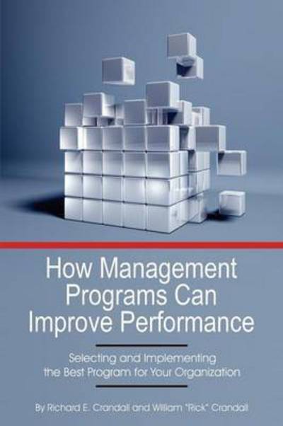 Cover for Richard E Crandall · How Management Programs Can Improve Organization Performance: Selecting and Implementing the Best Program for Your Organization (Paperback Book) (2015)