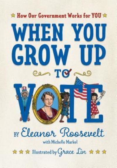 Cover for Eleanor Roosevelt · When You Grow Up to Vote: How Our Government Works for You (Hardcover Book) (2018)