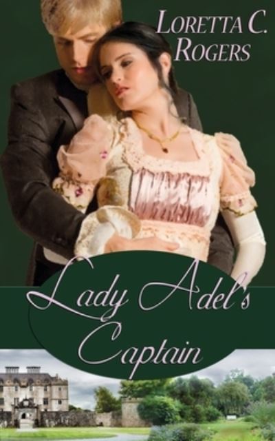 Lady Adel's Captain - Loretta C Rogers - Books - Wild Rose Press - 9781628302790 - June 6, 2014