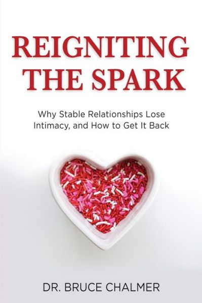 Cover for Dr Bruce Chalmer · Reigniting The Spark: Why Stable Relationships Lose Intimacy and How to Get It Back (Paperback Book) (2020)