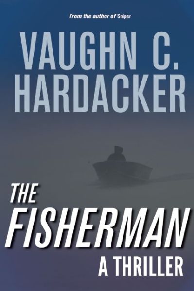 Cover for Vaughn C Hardacker · The Fisherman: a Thriller (Paperback Book) (2015)