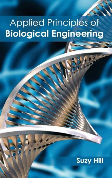 Applied Principles of Biological Engineering - Suzy Hill - Książki - Callisto Reference - 9781632390790 - 2 stycznia 2015