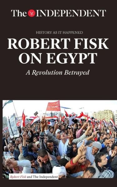 Cover for Robert Fisk · Robert Fisk on Egypt: A Revolution Betrayed (Taschenbuch) (2016)
