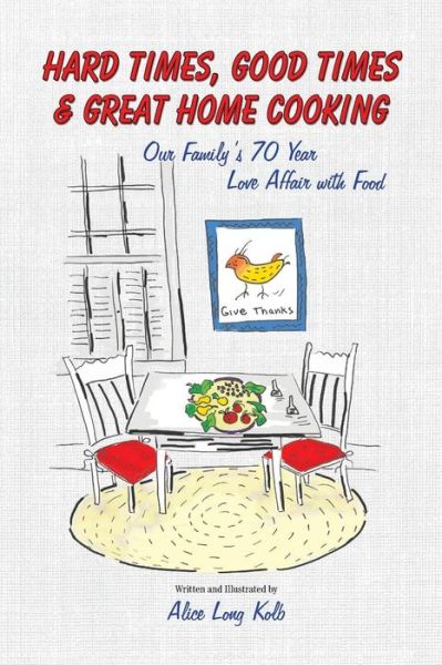 Cover for Alice Kolb · Hard Times, Good Times &amp; Great Home Cooking (Paperback Book) (2015)