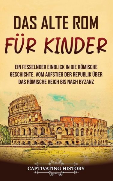 Alte Rom Für Kinder - Captivating History - Bøger - Vicelane - 9781637168790 - 21. august 2023