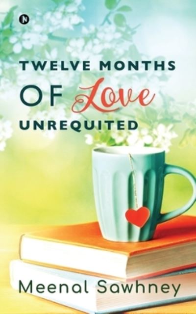 Cover for Meenal Sawhney · Twelve Months of Love Unrequited (Paperback Book) (2021)