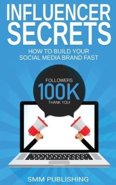 Cover for Smm Publishing · Influencer Secrets: How to Build Your Social Media Brand Fast (Hardcover Book) (2021)