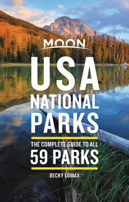 Moon Handbooks: USA National Parks: The Complete Guide to All 59 Parks - Becky Lomax - Kirjat - Avalon Travel Publishing - 9781640492790 - torstai 15. marraskuuta 2018