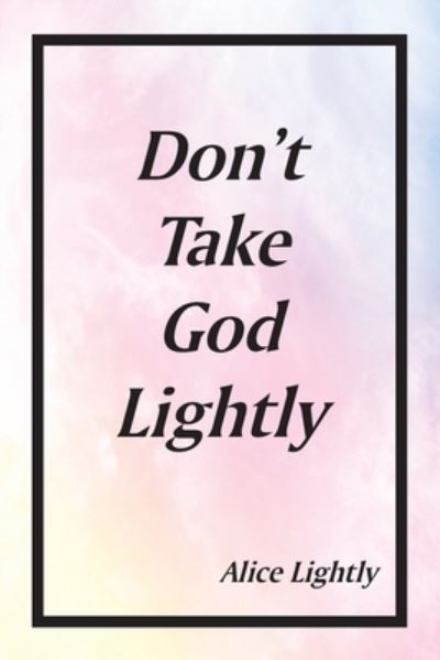 Cover for Alice Lightly · Don't Take God Lightly (Paperback Book) (2021)