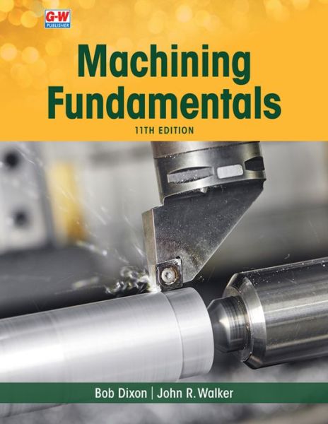 Machining Fundamentals - John R Walker - Kirjat - Goodheart-Wilcox Publisher - 9781649259790 - keskiviikko 20. lokakuuta 2021