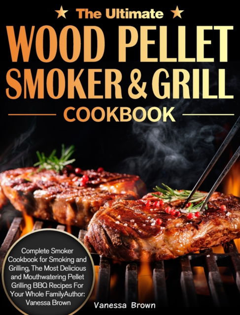 Cover for Vanessa Brown · The Ultimate Wood Pellet Grill and Smoker Cookbook (Hardcover Book) (2020)