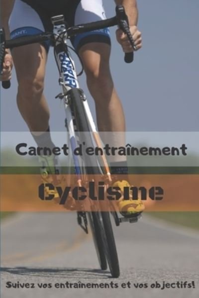 Cover for Cb Coach Editions · Carnet d'entrainement Cyclisme Suivez vos entrainements et vos objectifs! (Paperback Bog) (2020)