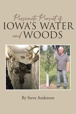 Cover for Steve Anderson · Passionate Pursuit of Iowa's Water and Woods (Paperback Book) (2022)