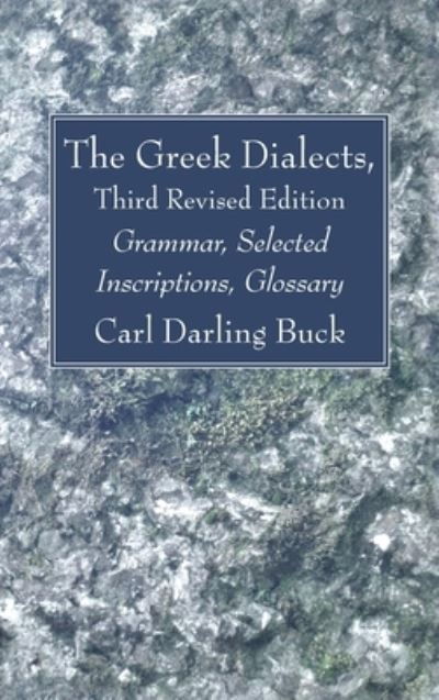 Cover for Carl Darling Buck · The Greek Dialects, Third Revised Edition: Grammar, Selected Inscriptions, Glossary (Hardcover Book) [2nd edition] (2021)