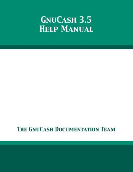 Cover for The Gnucash Documentation Team · GnuCash 3.5 Help Manual (Paperback Book) (2019)