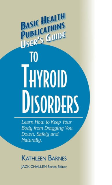 Cover for Kathleen Barnes · User's Guide to Thyroid Disorders: Natural Ways to Keep Your Body from Dragging You Down - Basic Health Publications User's Guide (Hardcover Book) (2006)