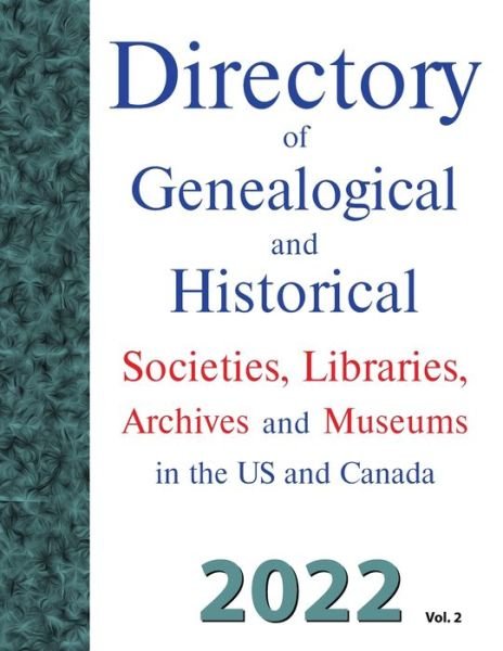 Directory of Genealogical and Historical Societies, Libraries, Archives and Museums in the US and Canada, 2022, Vol 2 - Dina C. Carson - Books - Iron Gate Publishing (CO) - 9781682241790 - June 1, 2022