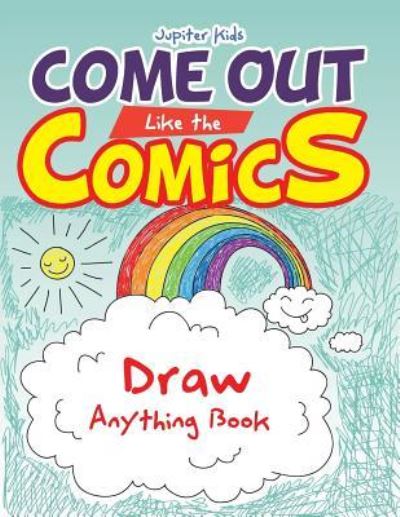 Cover for Jupiter Kids · Come Out Like the Comics: Draw Anything Book (Paperback Book) (2016)