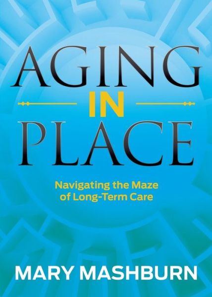 Cover for Mary Mashburn · Aging in Place: Navigating the Maze of Long-Term Care (Paperback Book) (2018)