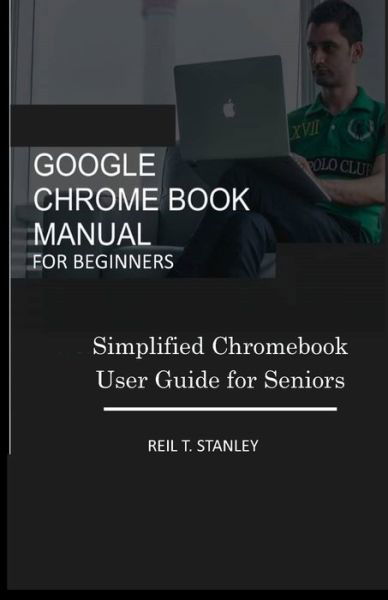 Cover for Reil T Stanley · Google Chrome Book Manual for Beginners (Paperback Book) (2019)