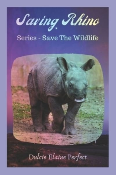 Cover for Dulcie Elaine Perfect · Saving Rhino (Pocketbok) (2019)