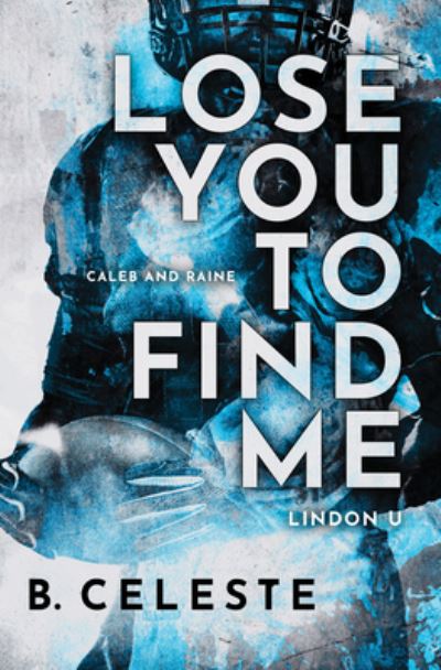 Lose You to Find Me - B. Celeste - Books - Sourcebooks, Incorporated - 9781728277790 - December 12, 2023