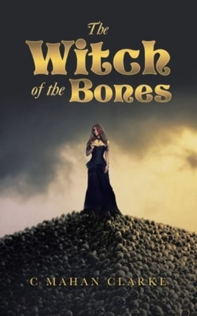 Cover for C Mahan Clarke · The Witch of the Bones (Paperback Book) (2020)