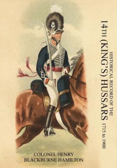 Cover for Colonel Henry Blackburne Hamilton · HISTORICAL RECORD OF THE 14th (KING'S) HUSSARS 1715-1900 (Paperback Book) (2015)