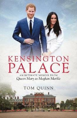 Cover for Tom Quinn · Kensington Palace: An Intimate Memoir from Queen Mary to Meghan Markle (Innbunden bok) (2020)