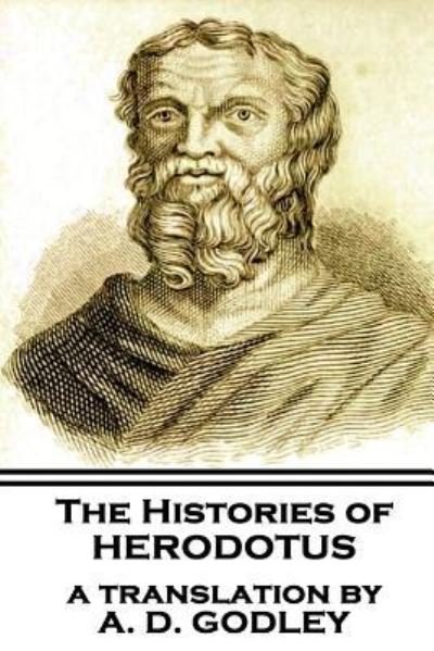 The Histories of Herodotus, A Translation By A.D. Godley - Herodotus - Books - Scribe Publishing - 9781787801790 - October 26, 2018