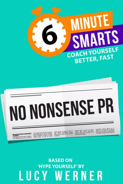 No-Nonsense PR - 6-Minute Smarts - Lucy Werner - Bøger - Practical Inspiration Publishing - 9781788606790 - 5. november 2024