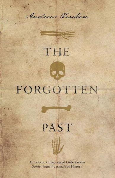 Cover for Andrew Vinken · The Forgotten Past: An Eclectic Collection of Little Known Stories from the Annals of History (Paperback Book) (2019)