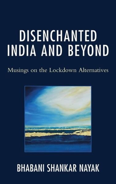 Cover for Bhabani Shankar Nayak · Disenchanted India and Beyond: Musings on the Lockdown Alternatives (Innbunden bok) (2021)