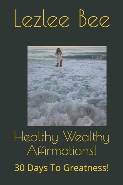 Cover for Lezlee Bee · Healthy Wealthy Affirmations! (Paperback Book) (2019)
