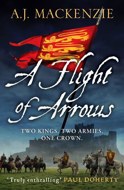 Cover for A.J. MacKenzie · A Flight of Arrows: A gripping, captivating historical thriller - The Hundred Years' War (Paperback Book) (2021)