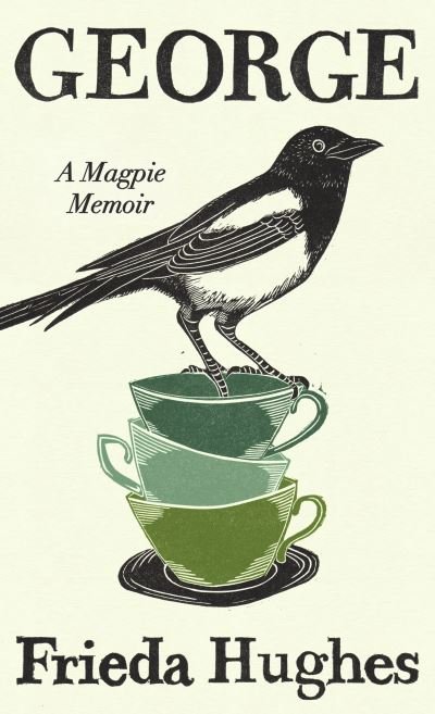 Cover for Frieda Hughes · George: A Magpie Memoir (Hardcover bog) [Main edition] (2023)